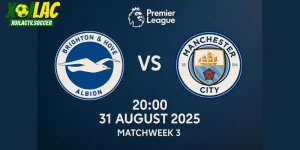 Brighton vs Man City lúc 20h00 ngày 31/08/2025