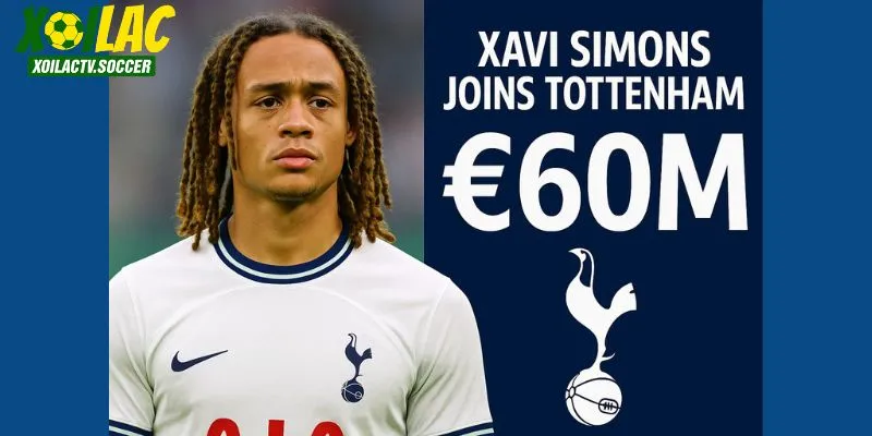Xavi Simons gia nhập Tottenham với giá 60 triệu euro